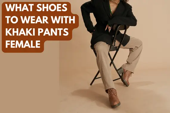 What Shoes to Wear With Khaki Pants Female