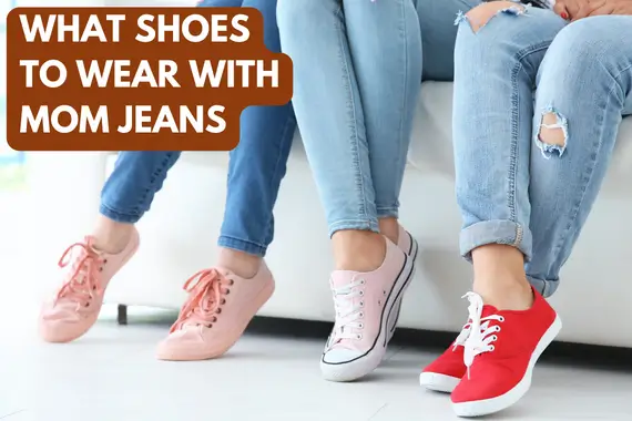 What Shoes to Wear With Mom Jeans