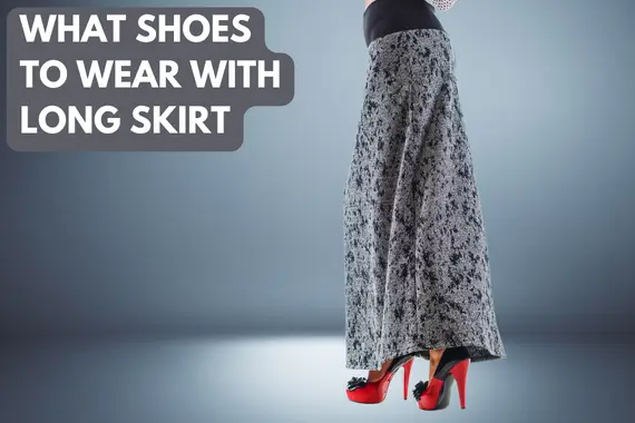 What shoes to wear with long skirt